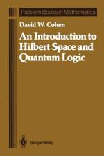 An Introduction to Hilbert Space and Quantum Logic af David W. Cohen