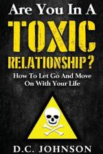 Are You In A Toxic Relationship? af D C Johnson