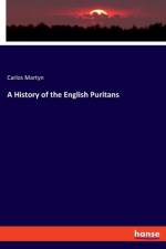A History of the English Puritans af Carlos Martyn