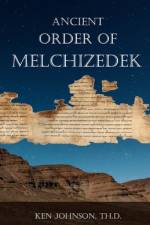 Ancient Order of Melchizedek af Ken Johnson Th D