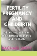 Fertility, Pregnancy and Childbirth af Rachael Unity
