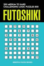 Futoshiki: 250 Medium to Hard Challenging Logic Puzzles 8x8 af Mindful Puzzle Books