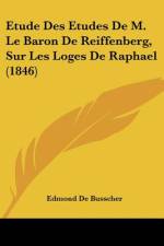 Etude Des Etudes De M. Le Baron De Reiffenberg, Sur Les Loges De Raphael (1846) af Edmond De Busscher