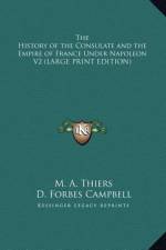 The History of the Consulate and the Empire of France Under Napoleon V2 (LARGE PRINT EDITION) af M. A. Thiers