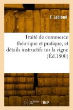 Traité de commerce théorique et pratique, et détails instructifs sur la vigne af F. Leblond