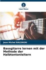 Bassgitarre lernen mit der Methode der Halbtontonleitern af Jean Michel Baldagai