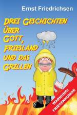 Drei Geschichten über Gott, Friesland und das Grillen af Ernst Friedrichsen