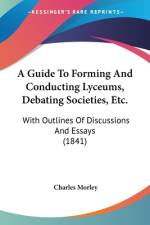 A Guide To Forming And Conducting Lyceums, Debating Societies, Etc. af Charles Morley