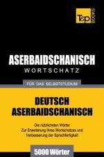 Aserbaidschanischer Wortschatz fur das Selbststudium - 5000 Woerter af Andrey Taranov