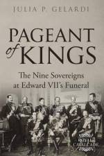 Pageant of Kings: The Nine Sovereigns at Edward VII's Funeral af Julia P. Gelardi
