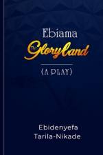 Ebiama: The Gloryland af Ebidenyefa Tarila-Nikade