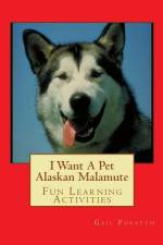 I Want A Pet Alaskan Malamute af Gail Forsyth