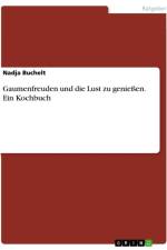 Gaumenfreuden und die Lust zu genießen. Ein Kochbuch af Nadja Buchelt