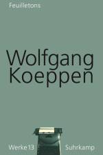 Feuilletons. Werke in 16 Bänden, Band 13 af Wolfgang Koeppen