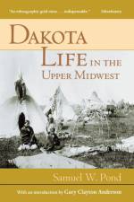 Dakota Life In the Upper Midwest af Samuel W. Pond