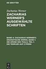 Zacharias Werner¿s dramatische Werke, Band 1: Die Söhne des Thals, Teil 1: Die Templer auf Cypern af Zacharias Werner