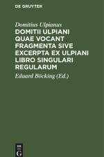 Domitii Ulpiani quae vocant fragmenta sive excerpta ex Ulpiani libro singulari regularum af Domitius Ulpianus