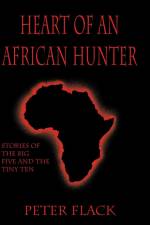 Heart of an African Hunter af Peter Flack