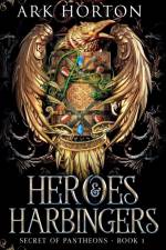 Heroes & Harbingers af A. R. K. Horton