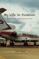 My Life in Aviation Taking Chances and Having Lots of Luck af Sam Payne