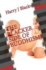 The Blacker Side of Buddhism af Harry J Blackwood