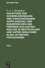 F. A. L. Burgsdorf: Anleitung zur sichern Erziehung und zweckmäßigen Anpflanzung, der einheimischen und fremden Holzarten, welche in Deutschland und unter ähnlichem Klima im Freyen fortkommen. Teil 1 af F. A. L. Burgsdorf