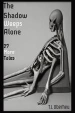 The Shadow Weeps Alone af T. L Oberheu