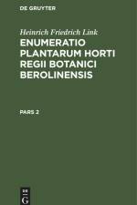 Heinrich Friedrich Link: Enumeratio Plantarum Horti Regii Botanici Berolinensis. Pars 2 af H. F. Link