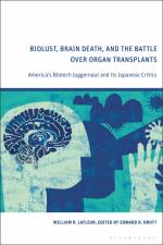 Biolust, Brain Death, and the Battle Over Organ Transplants af William R Lafleur