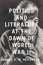 Heffernan, J: Politics and Literature at the Dawn of World W af James A W Heffernan
