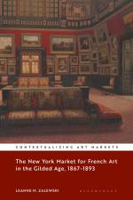 The New York Market for French Art in the Gilded Age, 1867-1893 af Leanne M Zalewski