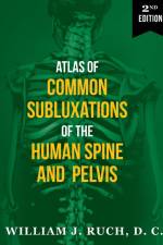 Atlas of Common Subluxations of the Human Spine and Pelvis, Second Edition af DC William J Ruch
