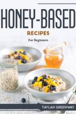 HONEY-BASED RECIPES af Taylah Greenway