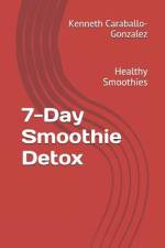 7-DAY SMOOTHIE DETOX: HEALTHY SMOOTHIES af CARABALLO-GONZALEZ