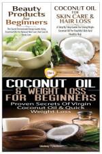 Beauty Products for Beginners & Coconut Oil for Skin Care & Hair Loss & Coconut Oil & Weight Loss for Beginners af Lindsey Pylarinos