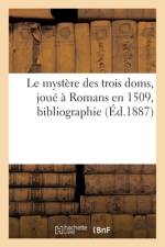 Le mystere des trois doms, joue a Romans en 1509, bibliographie af Sans Auteur