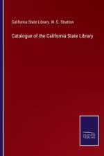 Catalogue of the California State Library af California State Library. W. C. Stratton