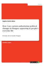 How I see current authoritarian political changes in Hungary appearing in people's everyday life af Sophie Emilie Beha