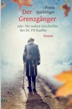 Der Grenzgänger oder Die wahre Geschichte des Dr. Pit Raathe af Franz Spichtinger
