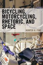 Bicycling, Motorcycling, Rhetoric, and Space af Hunter H. Fine