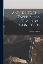 A Guide to the Tablets in a Temple of Confucius af Thomas Watters