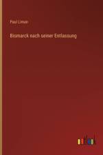 Bismarck nach seiner Entlassung af Paul Liman