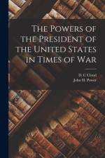 The Powers of the President of the United States in Times of War af D. C. Cloud