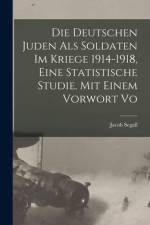 Die Deutschen Juden als Soldaten im Kriege 1914-1918, eine statistische Studie. Mit einem Vorwort vo af Jacob Segall