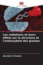 Les radiations et leurs effets sur la structure et l'antioxydant des graines af Abu Bakr El-Bediwi