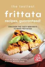 The Tastiest Frittata Recipes, Guaranteed! af Rola Oliver