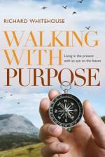 Walking with Purpose af Richard Whitehouse