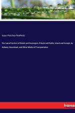 The Law of Carriers of Goods and Passengers, Private and Public, Inland and Foreign, by Railway, Steamboat, and Other Modes of Transportation af Isaac Fletcher Redfield