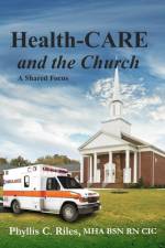 Health-CARE and the Church: A Shared Focus af Phyllis C. Riles Mha Bsn CIC