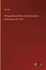 Philipp Melanchthon und die deutsche Reformation bis 1531 af Karl Sell
